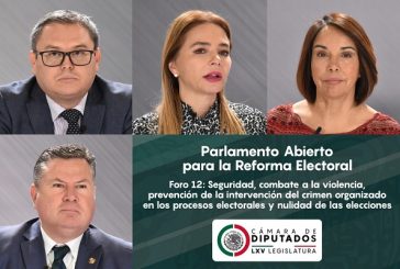 Realizan en la Cámara de Diputados el foro 12 del Parlamento Abierto para la Reforma Electoral